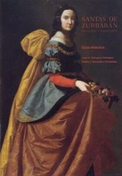 Santas De Zurbaran, Guia Didactica: Devocion Y Persuasion 
