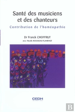 Bertrand.pt - Sante Des Musiciens Et Des Chanteurs ; Contribution De L'Homeopathie