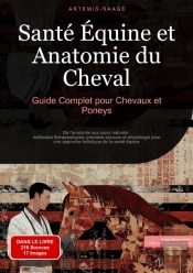 Santé Équine Et Anatomie Du Cheval: Guide Complet Pour Chevaux Et Poneys