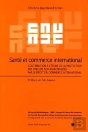 Santé Et Commerce International ; Contribution À L'Étude De La Protection Des Valeurs Non Marchandes Par Le Droit Du Commerce International