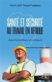 Santé Et Sécurité Au Travail En Afrique ; Aspects Juridiques Et Pratiques