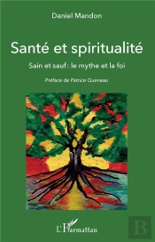 Santé Et Spiritualité ; Sain Et Sauf : Le Mythe Et La Foi
