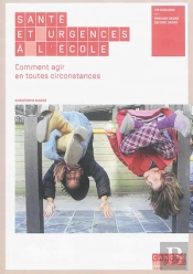 Santé Et Urgences À L'École ; Comment Agir En Toutes Circonstances