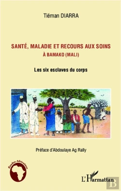 Bertrand.pt - Santé Maladie Et Recours Aux Soins À Bamako (Mali) ; Les Six Esclaves Du Corps