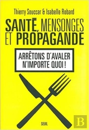 Santé, Mensonges Et Propagande ; Arrêtons D'Avaler N'Importe Quoi