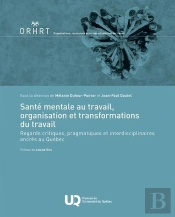 Santé Mentale Au Travail, Organisation Et Transformations Du Travail : Regards Critiques, Pragmatiques Et Interdisciplinaires Ancrés Au Québec