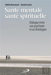 Santé Mentale, Santé Spirituelle ; Dialogue Entre Une Psychiatre Et Un Théologien