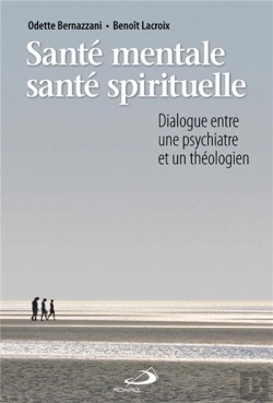 Bertrand.pt - Santé Mentale, Santé Spirituelle ; Dialogue Entre Une Psychiatre Et Un Théologien