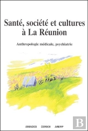 Sante Societe Et Cultures A La Reunion ; Anthropologie Medicale Psychiatrie