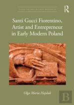 Santi Gucci Fiorentino, Artist And Entrepreneur In Early Modern Poland