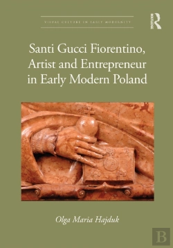 Bertrand.pt - Santi Gucci Fiorentino, Artist And Entrepreneur In Early Modern Poland