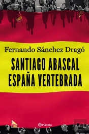 Santiago Abascal. España Vertebrada