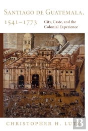 Santiago De Guatemala, 1541-1773