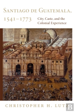Bertrand.pt - Santiago De Guatemala, 1541-1773