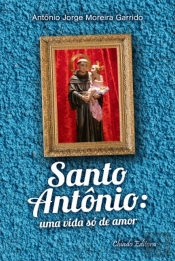 Santo Antônio: Uma Vida Só de Amor