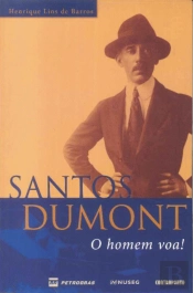 Santos Dumont - O Homem Voa!