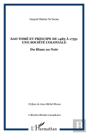 São Tomé Et Principe De 1485 À 1755 : Une Société Coloniale ; Du Blanc Au Noir