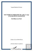 São Tomé Et Principe De 1485 À 1755 : Une Société Coloniale ; Du Blanc Au Noir
