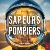 Sapeurs-Pompiers ; Au Début, Il Y Eut Le Feu