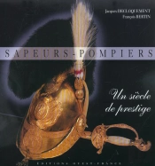 Sapeurs Pompiers ; Un Siecle De Prestige