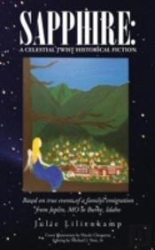 Sapphire: A Celestial Twist Historical Fiction: Based On True Events Of A Family'S Emigration From Joplin, Mo To Burke, Idaho