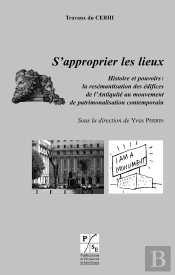 S'Approprier Les Lieux ; Histoire Et Pouvoirs : La Resémantisation Des Édifices ; De L'Antiquité Au Mouvement ; De Patrimonalisation Contemporaine