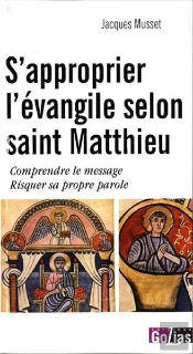 S'Approprier L'Évangile Selon Saint Matthieu : Comprendre Le Message Risquer Sa Propre Parole