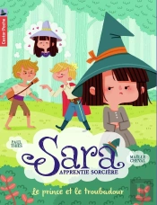 Sara, Apprentie Sorcière Tome 4 ; Le Prince Et Le Troubadour