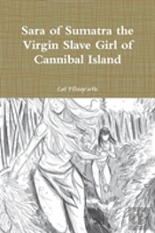 Sara Of Sumatra The Virgin Slave Girl Of Cannibal Island
