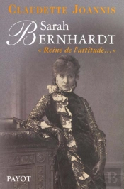 Sarah Bernhardt ; Princesse Du Geste Reine De L'Attitude