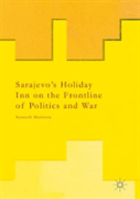 Sarajevoâ€™S Holiday Inn On The Frontline Of Politics And War