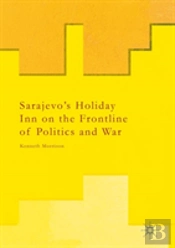 Sarajevoâ€™S Holiday Inn On The Frontline Of Politics And War