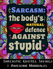 Sarcasm The Body'S Natural Defence Against Stupid