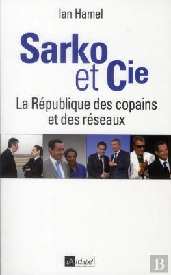 Bertrand.pt - Sarko & Cie ; La République Des Copains Et Des Réseaux