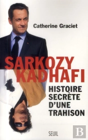 Sarkozy-Kadhafi ; Histoire Secrète D'Une Trahison