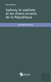 Sarkozy Le Sophiste Et Les Chiens Errants De La République