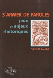 S'Armer De Paroles ; Jeux Et Enjeux Rhétoriques