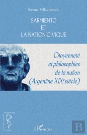 Sarmiento Et La Nation Civique ; Citoyenneté Et Philisophies De La Nation Argentine (Xix Siècle)