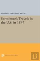 Sarmiento'S Travels In The U.S. In 1847