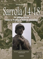 Sarrola 14-18 ; Un Village Corse Dans La Première Guerre Mondiale