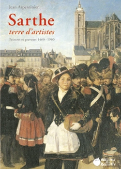 Bertrand.pt - Sarthe, Terre D'Artistes ; Peintres Et Graveurs (1460-1960)