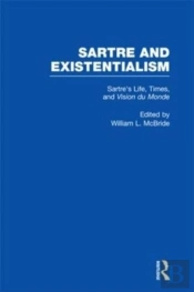 Sartre'S Life, Times And Vision Du Monde