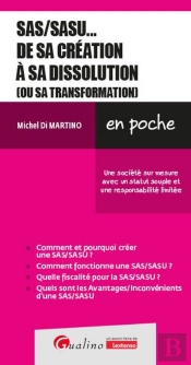 Sas/Sasu... De Sa Création À Sa Dissolution (Ou Sa Transformation) : Une Société Sur Mesure Avec Un Statut Souple Et Une Responsabilité Limitée