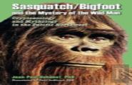 Sasquatch/Bigfoot And The Mystery Of The Wild Man