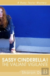 Sassy Cinderella And The Valiant Vigilante Â€“ A Ruby Taylor Mystery