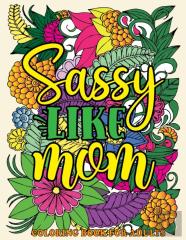 Sassy Like Mom Coloring Book For Adults