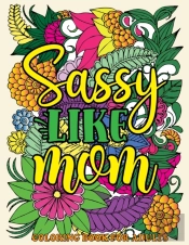 Sassy Like Mom Coloring Book For Adults