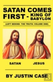 Satan Comes First - King Of Babylon (Left Behind- The Truth