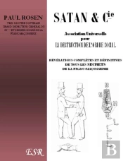 Satan & Cie, Association Universelle Pour La Destruction De L'Ordre Social ; Révélations Complètes Et Définitives De Tous Les Secrets De La Franc-Maçonnerie