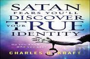 Satan Fears You`Ll Discover Your True Identity Â€“ Do You Know Who You Are?